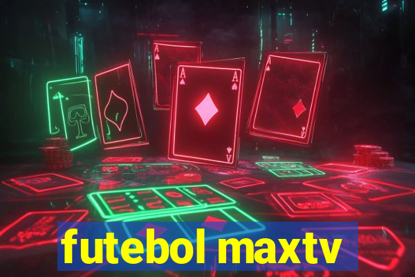 futebol maxtv